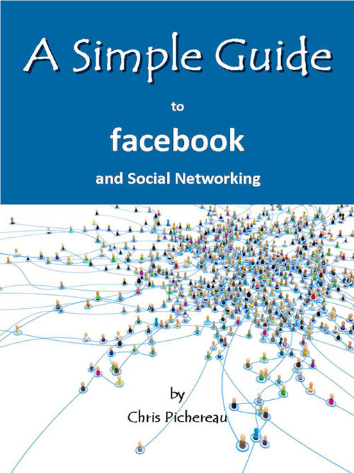 Title details for A Simple Guide to Facebook and Social Networking by Chris Pichereau - Available